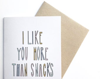 Valentines Day Card. Greeting card. I like you more than snacks. Love. Funny Love Card. funny Birthday Card.