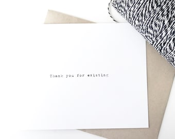 Thank you for existing. Friend Card. Love card. typed greeting card. Friend Valentine Card.