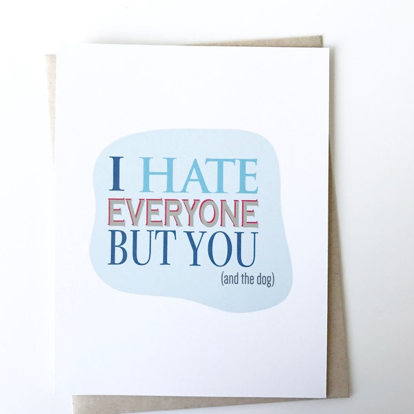Valentines Day Card. Greeting card. I Hate everyone but you and the dog. Love. Funny Love Card. Dog Lovers Card. Birthday Card