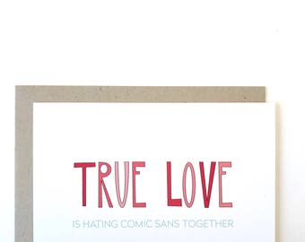 Funny comic sans card. Funny true love card. True love is hating comic sans card. Funny Love Card. I love you card.