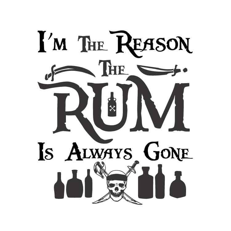 I'm the Reason the Rum Is Always Gone Pirates of the Etsy