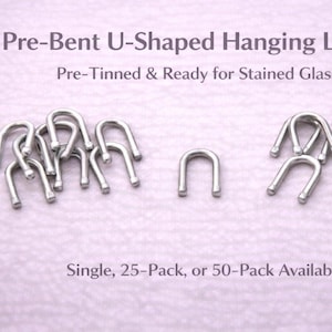May include: Pre-bent U-shaped hanging loops for stained glass projects. The image shows several silver-colored, pre-tinned loops, ready for use. Text on the image reads "Pre-Bent U-Shaped Hanging Loops" and "Pre-Tinned & Ready for Stained Glass."
