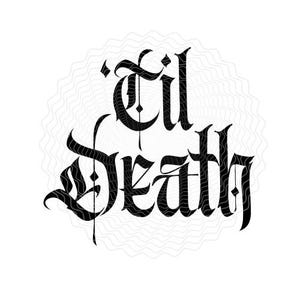 May include: Black gothic script text on a white background reads "Til Death". The text is in a stylized, ornate font, with a decorative, wavy pattern in the background.