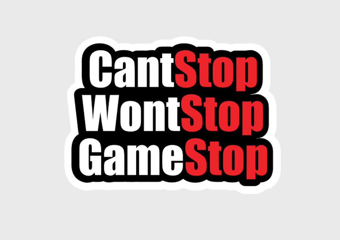 Cant Stop Wont Stop Gamestop // Wall Street Bets Sticker Etsy