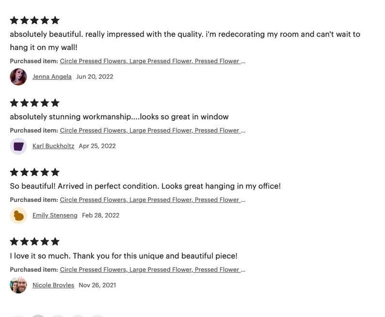 May include: Five star reviews for a pressed flower art piece. The reviews highlight the quality, craftsmanship, and beauty of the artwork. The reviews are from customers named Jenna, Karl, Emily, and Nicole.