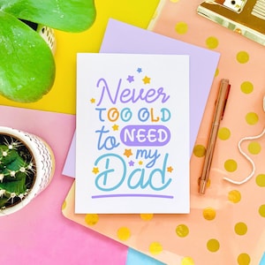 Never Too Old to Need your Dad Fathers Day Greeting Card image 1