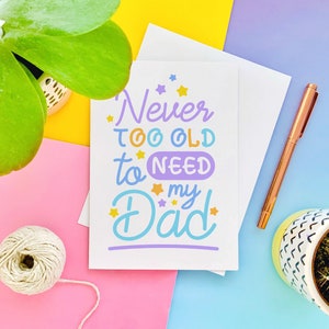 Never Too Old to Need your Dad Fathers Day Greeting Card image 4