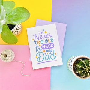 Never Too Old to Need your Dad Fathers Day Greeting Card image 2