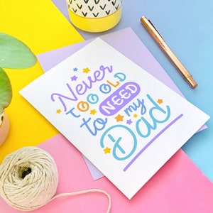 Never Too Old to Need your Dad Fathers Day Greeting Card image 7
