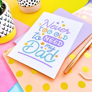 Never Too Old to Need your Dad Fathers Day Greeting Card image 5