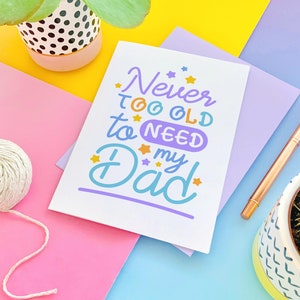Never Too Old to Need your Dad Fathers Day Greeting Card image 6
