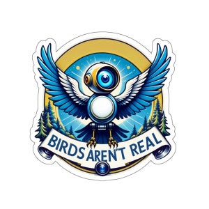 May include: A blue and white bird with a camera eye and the text "Birds Aren't Real" on a yellow banner. The bird is surrounded by a yellow circle with a blue and white starry sky background.