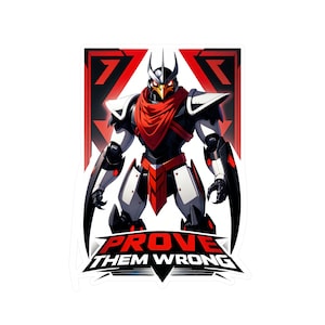 May include: A black and white robot with red accents and a red scarf stands in front of a red and black background. The robot has a bird-like head and the text "PROVE THEM WRONG" is below the robot.
