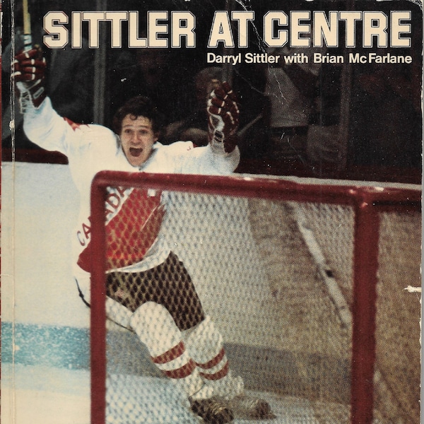 DARRYL SITTLER Book, Sittler At Centre, NHL Hockey Book, 1979 First Edition Canada Cup 1976, Hockey Hall of Fame Toronto, 1979