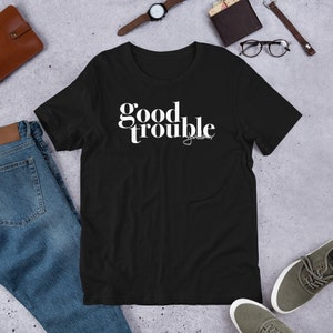 Good Trouble Shirt. John Lewis Shirt. Social Justice. Civil Rights. Black Lives Matter. Good Trouble. Necessary Trouble. John Lewis.