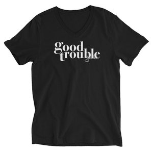 Good Trouble V-Neck Shirt. John Lewis Shirt. Social Justice. Civil Rights. Black Lives Matter. Good Trouble. Necessary Trouble. John Lewis.