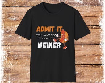 Playful Humor T-Shirt: Admit it you want my weiner
