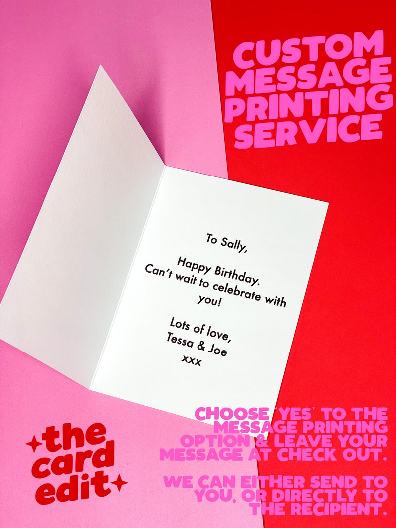 May include: A pink and red card with the text "CUSTOM MESSAGE PRINTING SERVICE" at the top. The card is open to reveal a personalized message that says "To Sally, Happy Birthday. Can't wait to celebrate with you! Lots of love, Tessa & Joe XXX". The card also has a small red star with the text "the card edit" on the bottom left corner.