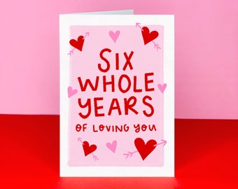 Six whole years Card - Anniversary Card - 6th Anniversary Card - Sixth Anniversary - Card for Husband/ Wife - Card for Partner - 6 years