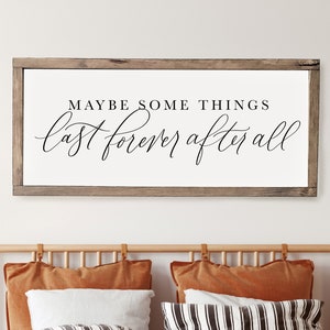 Maybe some things last forever after all | master bedroom sign |  master bedroom decor | wall decor | bedroom wall art | wood framed signs