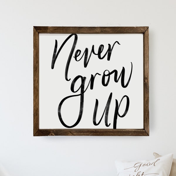 Never Grow Up Wood Framed Sign |  Kids Room Sign | Boys Room Sign | Playroom Sign | Farmhouse Wall Decor | Framed Wood Signs