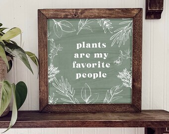 Plants Are My Favorite People | Wood Farmhouse Sign | Plant Lovers | Plant Mom | Wood Framed Sign