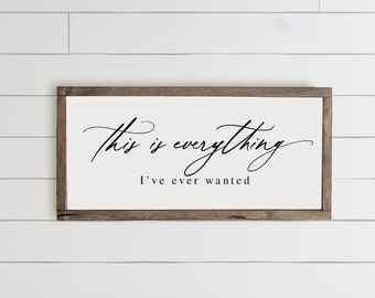 This Is Everything I've Ever Wanted Wood Framed Farmhouse Sign, Bedroom Sign, Living Room Sign, Family Wood Sign, Wood Quote Sign