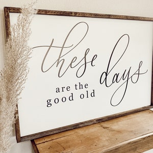 These Are The Good Old Days Sign | BEST Seller | Inspirational Signs |  Living Room Signs Good Ol Days Sign | Above Couch Sign