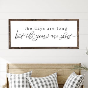 The Days Are Long But The Years Are Short | Farmhouse Wood Sign | Living Room Sign | Family Quote Sign | Sign for Above Couch