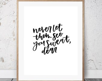 Never Let Them See You Sweat, Dear - Gilmore Girls Instant Download Calligraphy Digital Print Home Decor Kitchen Living Room Bedroom