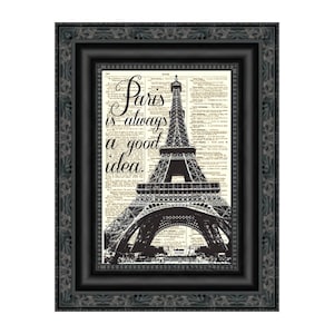 May include: A black and white image of the Eiffel Tower superimposed on a vintage dictionary page. The text "Paris is always a good idea" is written in a decorative font.