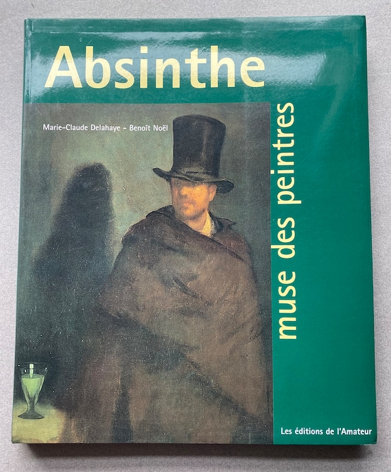Absinthe, Muse des Peintres by Benoît Noël and Marie-Claude Delahaye, Signed by Noël
