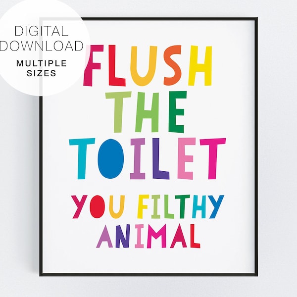 Flush the Toilet You Filthy Animal Printable Kids Bathroom Art, Funny Kids Bathroom Flush the Toilet Reminder Poster, Printable Poster Kids