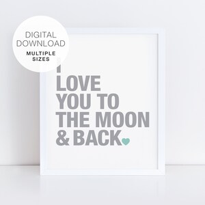 I Love You to the Moon and Back Printable Art, Grey and Mint Green Nursery Art, Moon Kids Room Wall Decor, Love Typography, Gender Neutral image 1