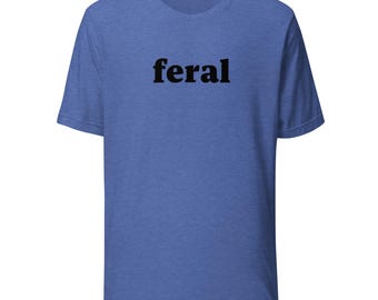 Feral - T-shirt humoristique pour adulte - sans charnière, sans filtre, sans vergogne, unisexe