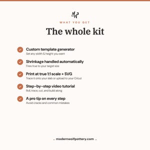 May include: A white informational graphic titled The whole kit with a logo at the top. It lists five features with checkmarks: Custom template generator, Shrinkage handled automatically, Print at true 1:1 scale + SVG, Step-by-step video tutorial, and A pro tip on every step. The website modernwolfpottery.com is at the bottom.