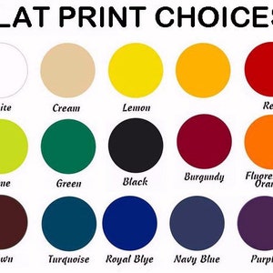 May include: A chart showing 15 different color options for flat printing. The colors include white, cream, lemon, red, lime, green, black, burgundy, fluorescent orange, brown, turquoise, royal blue, navy blue, and purple.