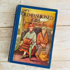 1928 - An Old-Fashioned Girl - Louisa May Alcott -  Illustrated by Clara M. Burd - Vintage Book