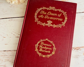 1912 - The Dawn of To-Morrow by Frances Hodgson Burnett - Antique Book - Pretty Cover - Book Decor