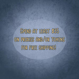 May include: A blue background with a white oval containing text in yellow. The text reads: "SPEND AT LEAST $35 ON PROXIES AND/OR TOKENS FOR FREE SHIPPING!"