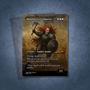 May include: A fantasy card featuring a vampire knight with red hair, holding an axe and shield. The card reads "Bloodthirsty Conqueror" and includes game text about gaining life. The card's power and toughness are listed as 5/5.