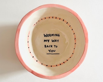 Worming my way back to you ceramic bowl