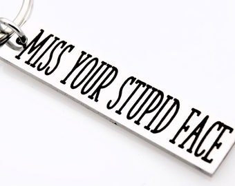 Funny long Distance Gift - Miss your stupid face keychain