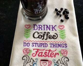 Drink Coffee So Stupid Things Faster Tea Towel - Coffee Lovers Embroidered Tea Towel