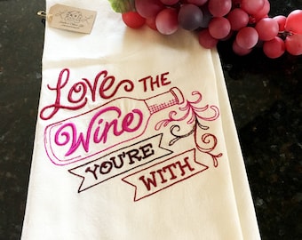 Wine Lovers Embroidered Tea Towel - Love the Wine You're With Kitchen Towel