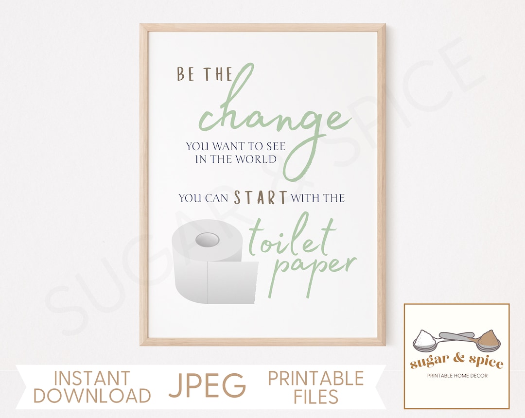 Funny Toilet Paper Bathroom Sign, Be the Change Toilet Paper Quote