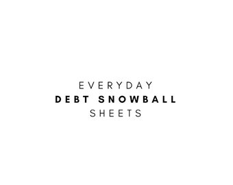 May include: Text graphic with the words "EVERYDAY DEBT SNOWBALL SHEETS"