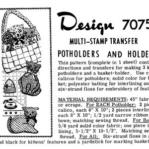 May include: Black and white illustration of a multi-stamp transfer design for potholders and a basket-holder. The design includes images of kittens, a basket, and a teapot. The text reads "Design 7075".