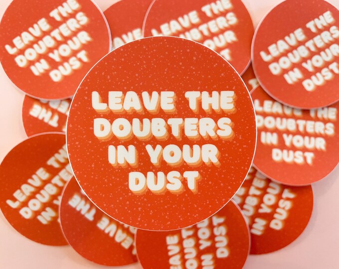 Leave the doubters in your dust | laptop sticker