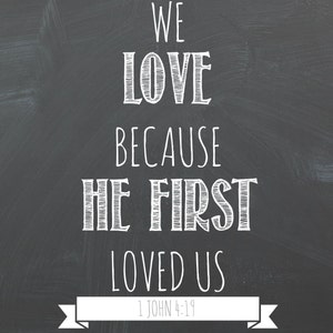 We Love Because He First Loved Us Chalkboard Printable, Digital Art, Word Art, Gift Idea